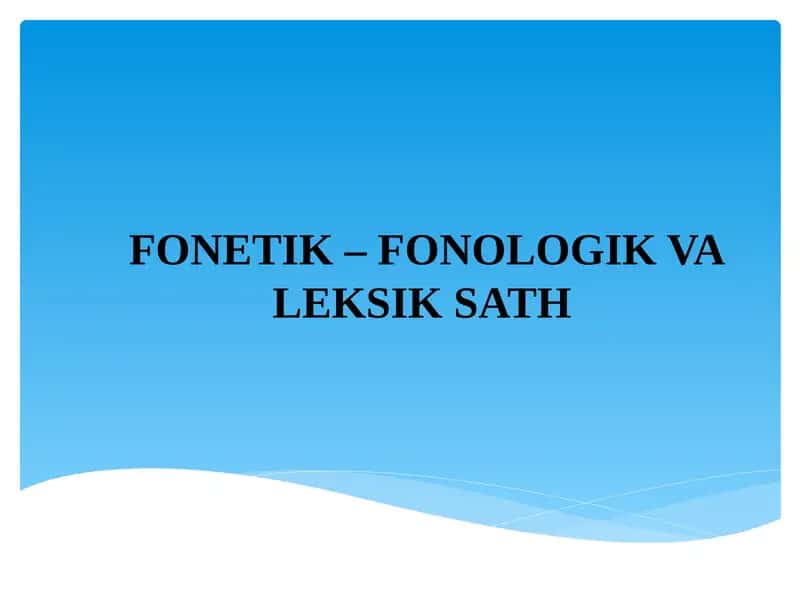 FONETIK–FONOLOGIK VA LEKSIK SATH 1