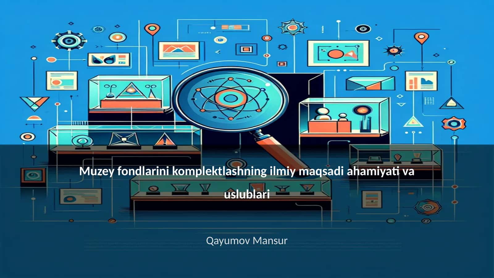 Muzey fondlarini komplektlashning ilmiy maqsadi ahamiyati va uslublari 1