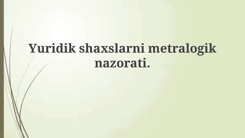 Yuridik shaxslarning metrologik nazorati 1