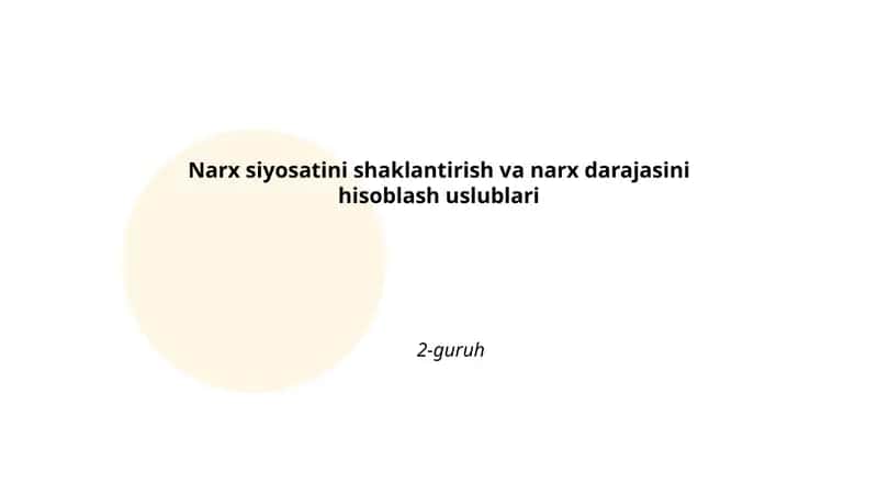 Narx siyosatini shaklantirish va narx darajasini hisoblash uslublari 2-guruh 1