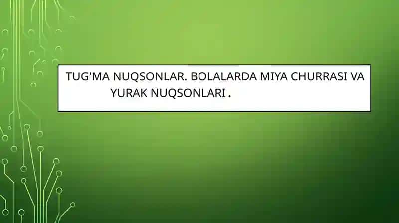 TUG'MA NUQSONLAR. BOLALARDA MIYA CHURRASI VA YURAK NUQSONLARI