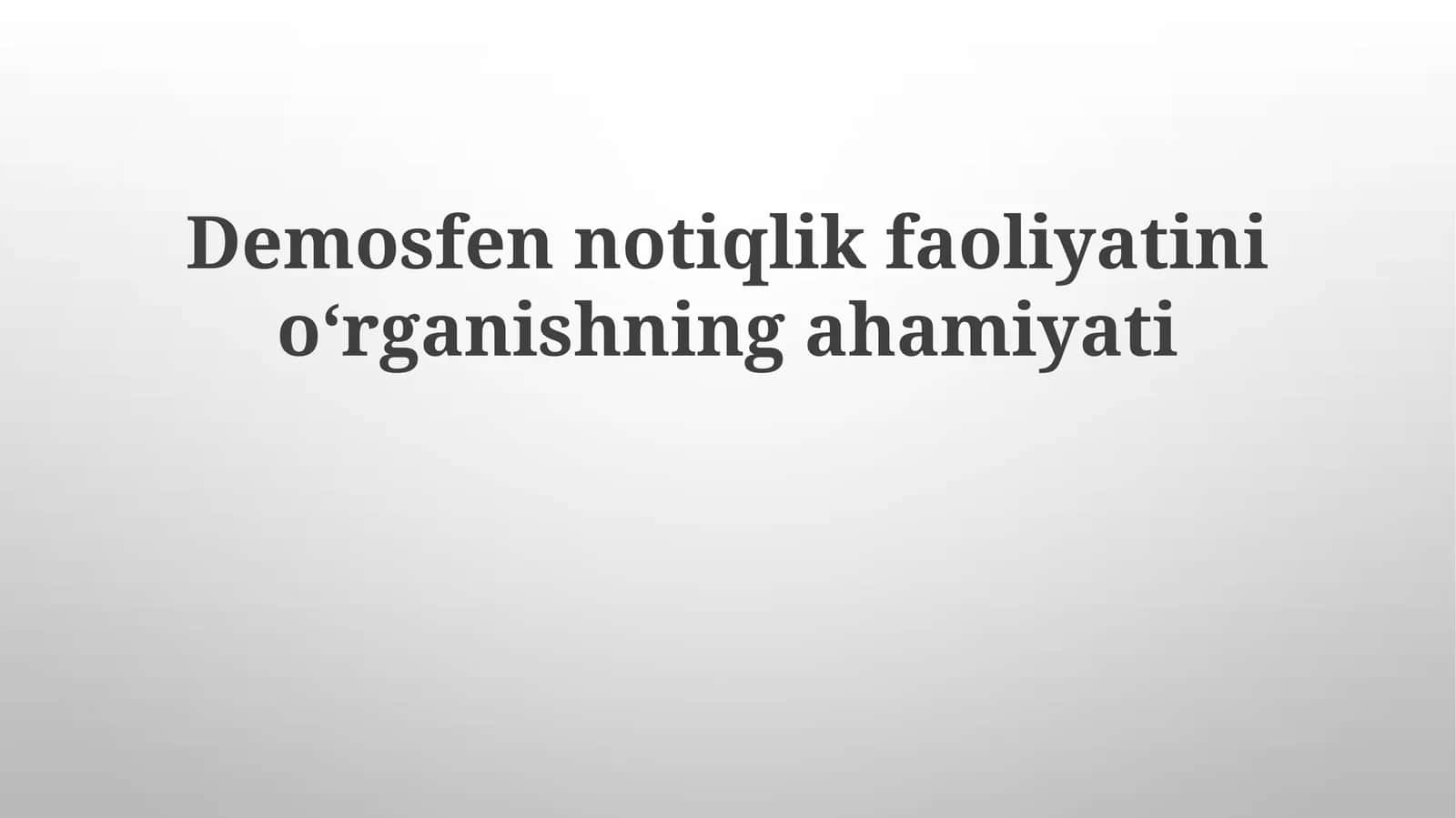 Demosfennotiqlik faoliyatini oʻrganishning ahamiyati 1