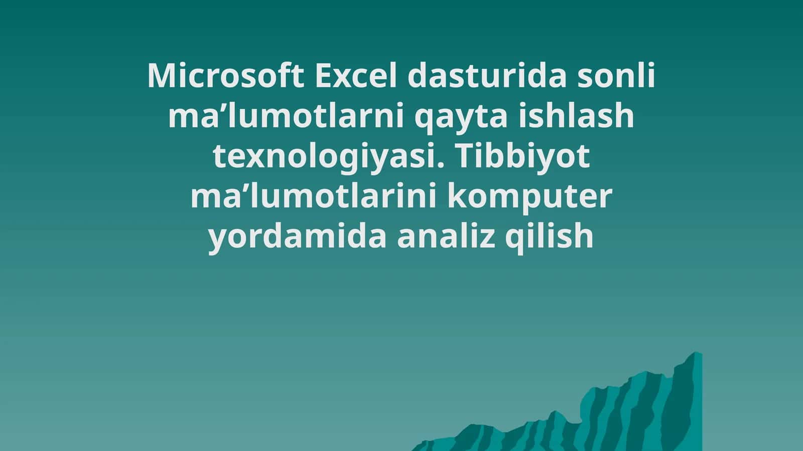 Microsoft Excel dasturida sonli ma’lumotlarni qayta ishlash texnologiyasi. Tibbiyot ma’lumotlarini komputer yordamida analiz qilish 1