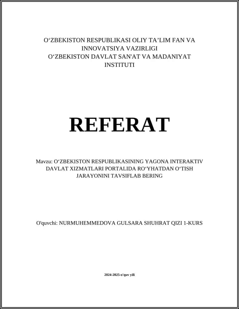 REFERAT Mavzu: O‘ZBEKISTON RESPUBLIKASINING YAGONA INTERAKTIV DAVLAT XIZMATLARI PORTALIDA RO‘YHATDAN O‘TISH JARAYONINI TAVSIFLAB BERING 1