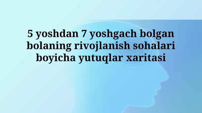 5 yoshdan 7 yoshgach bolgan bolaning rivojlanish sohalari boyichayutuqlarxaritasi 1