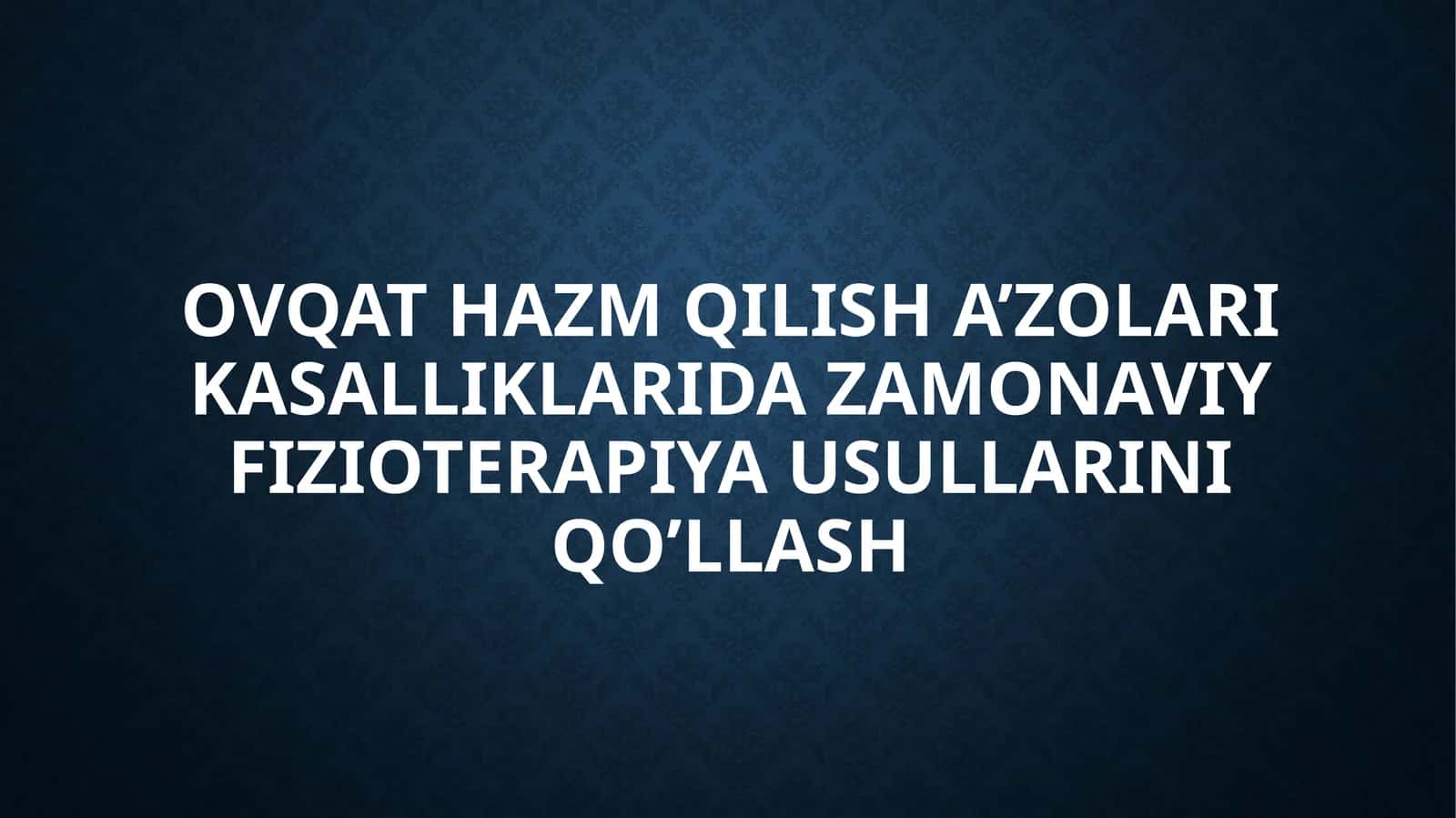 OVQAT HAZM QILISH A’ZOLARI KASALLIKLARIDA ZAMONAVIY FIZIOTERAPIYA USULLARINI QO’LLASH 1