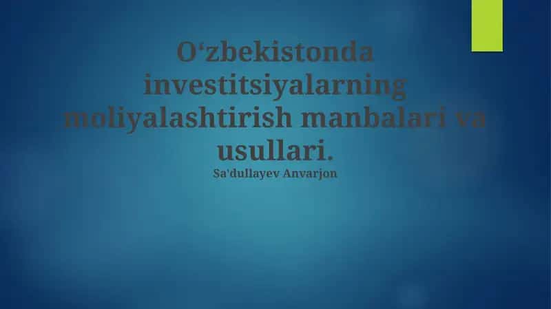 O'zbekistonda investitsiyalarning moliyalashtirish manbalari va usullari 1