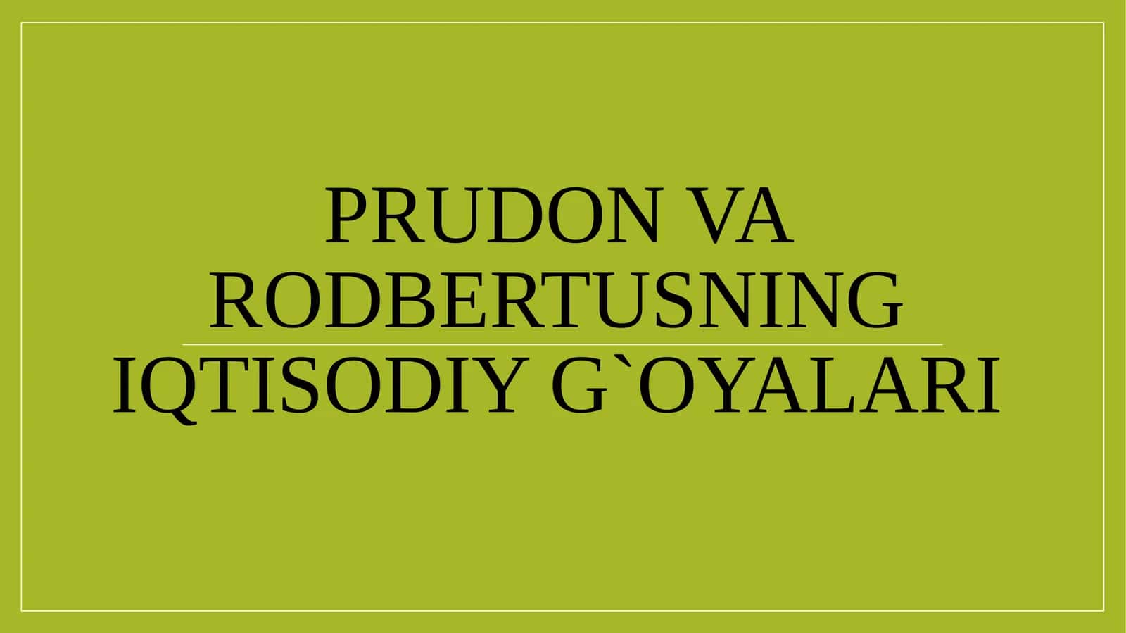 Prudоn va Rоdbertusning iqtisоdiy g`оyalari 1