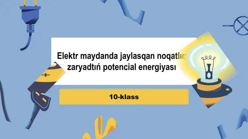 Elektr maydanda jaylasqan noqatlıq zaryadtıń potencial energiyası_5E 1