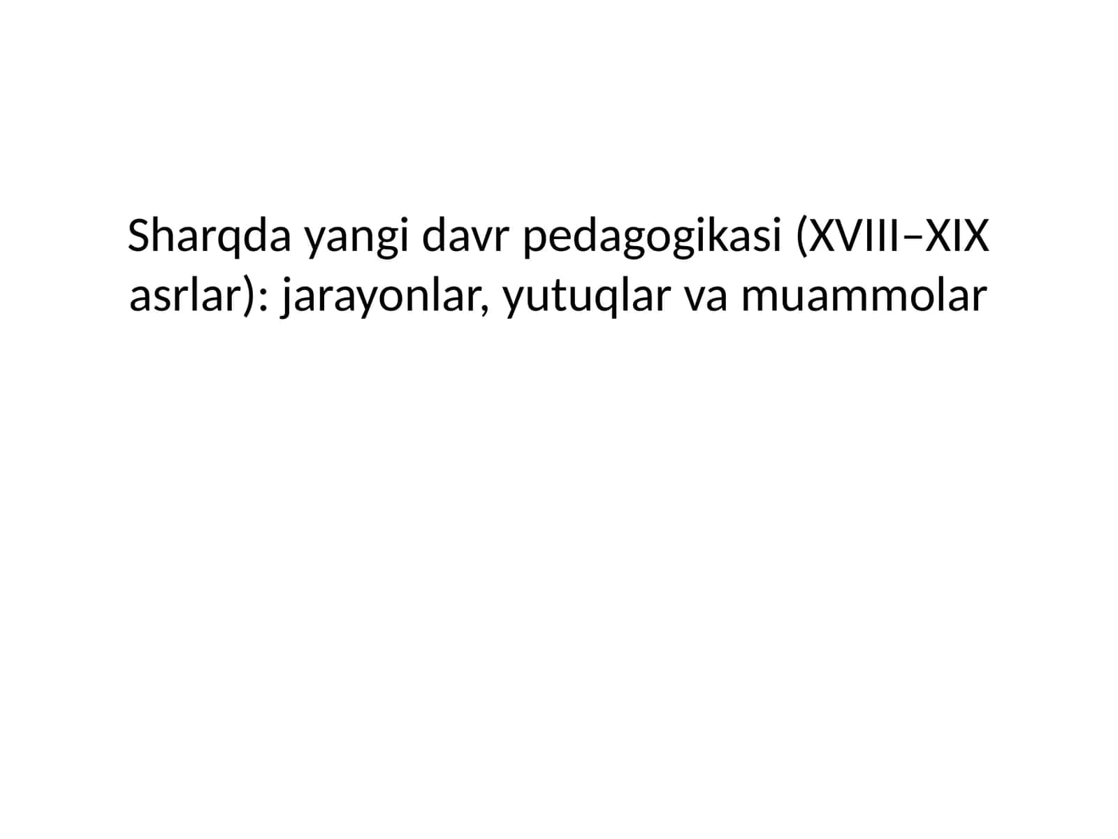 Sharqda yangi davr pedagogikasi (XVIII–XIX asrlar): jarayonlar, yutuqlar va muammolar 1