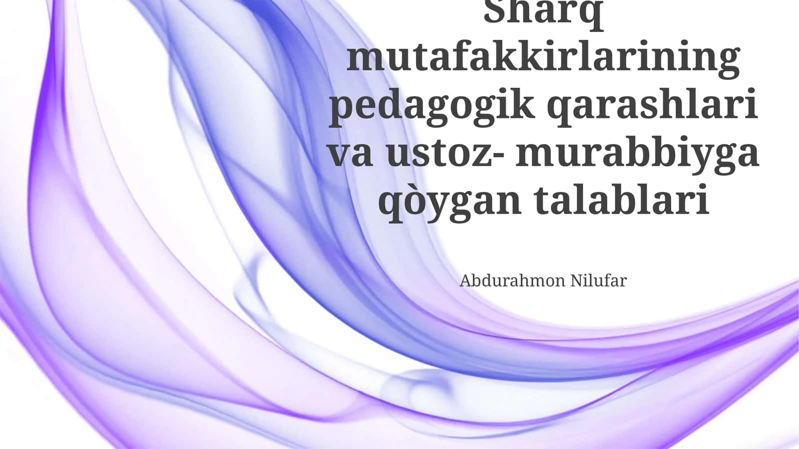 Sharq mutafakkirlarining pedagogik qarashlari va ustoz- murabbiyga qòygan talablari 1