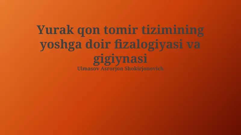 Yurak qon tomir tizimining yoshga doir fizalogiyasi va gigiynasi 1