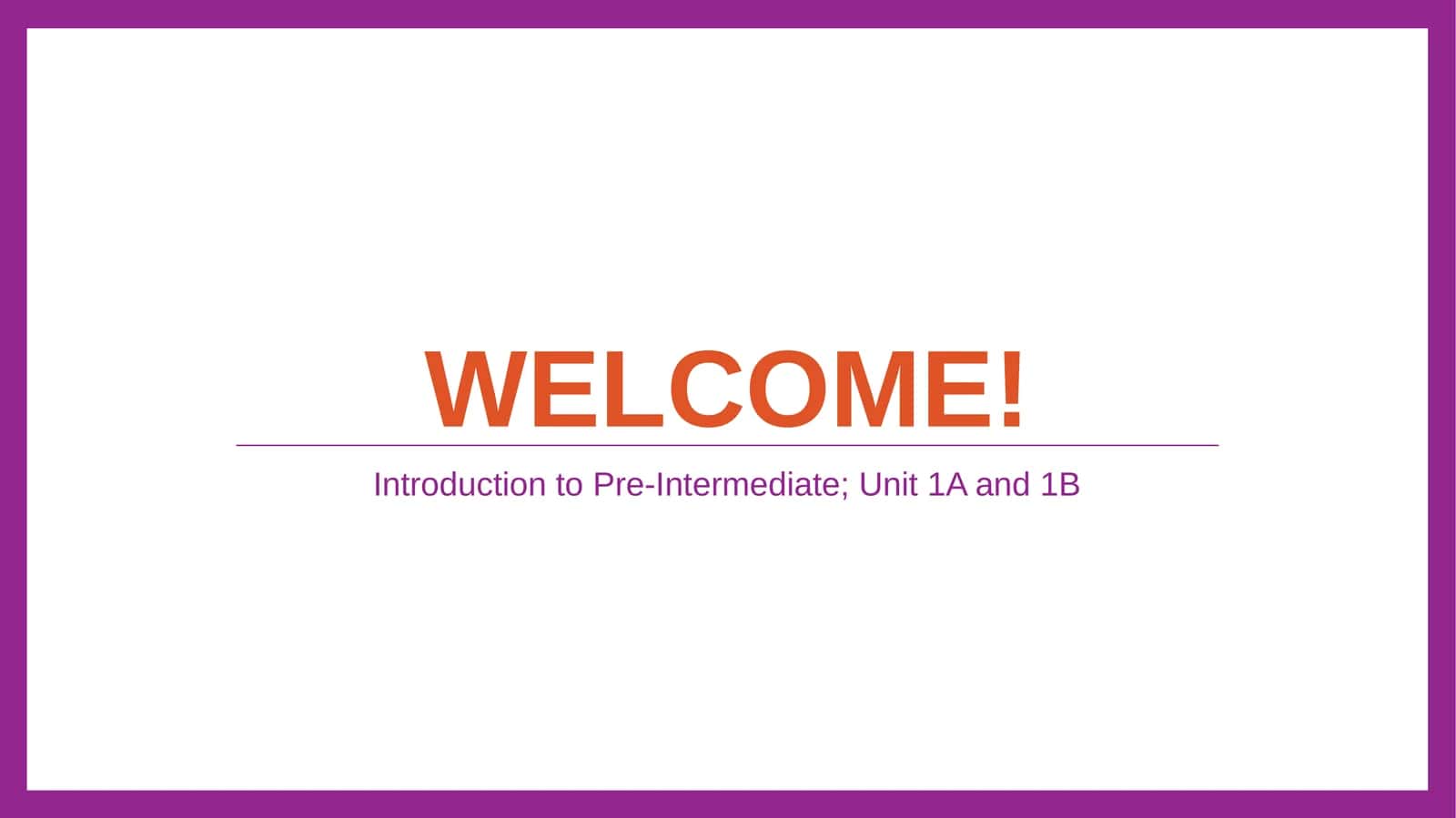 Introduction to Pre-Intermediate; Unit 1A and 1B 1