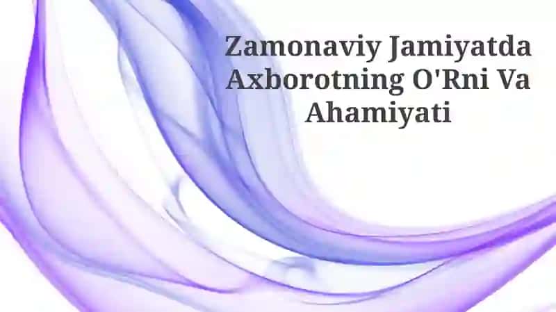 Zamonaviy Jamiyatda Axborotning O'Rni Va Ahamiyati
