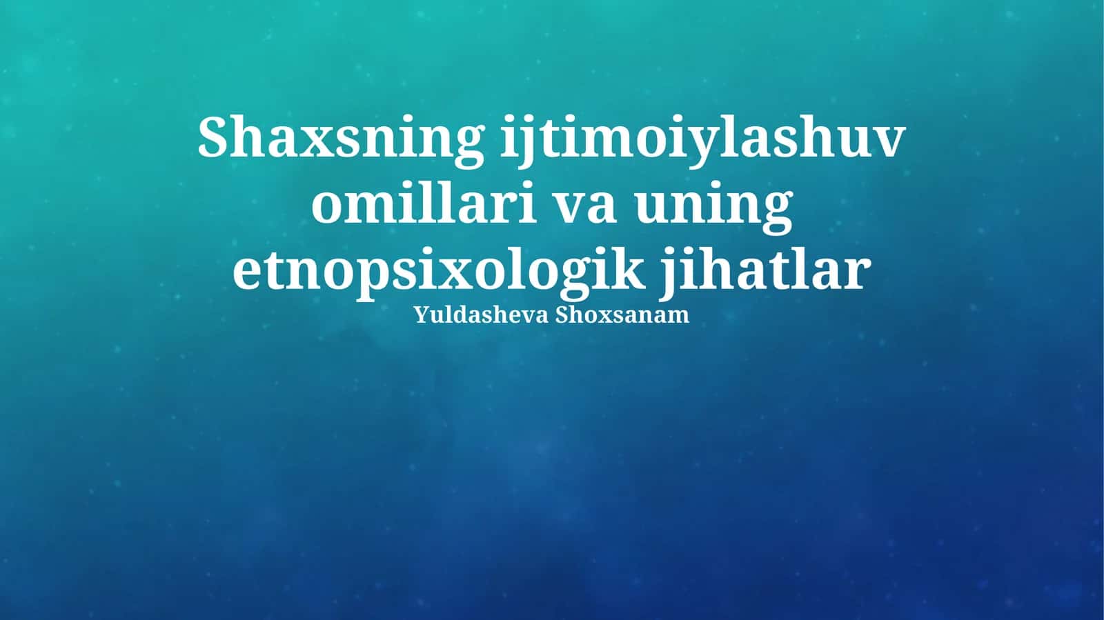 Shaxsning ijtimoiylashuv omillari va uning etnopsixologik jihatlar 1