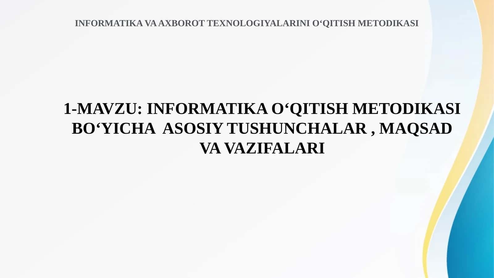 INFORMATIKA O‘QITISH METODIKASI BO‘YICHA ASOSIY TUSHUNCHALAR, MAQSAD VA VAZIFALARI 1