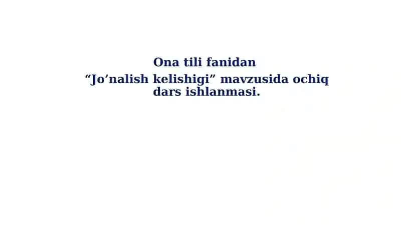 Jo’nalish kelishigi dars ishlanmasi