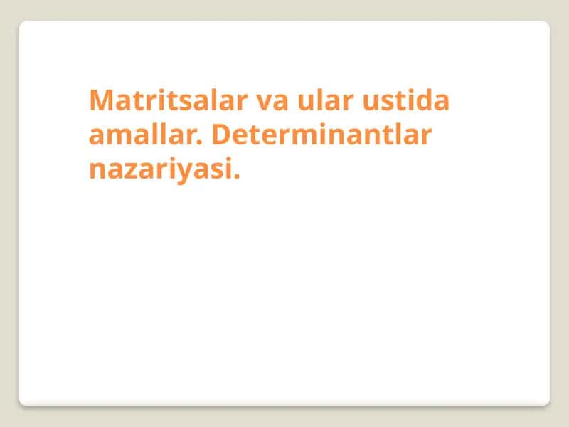 Matritsalar va ular ustida amallar. Determinantlar nazariyasi 1