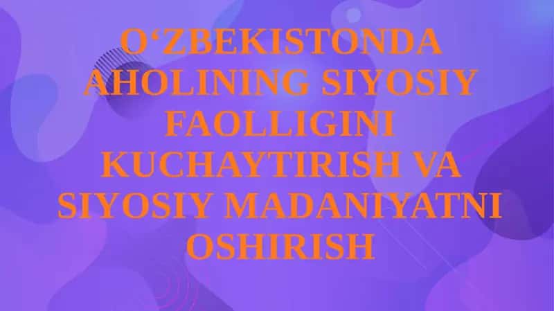 O'zbekistonda Aholini siyosiy faolligini kuchaytirish va siyosiy madaniyatni oshirish 1