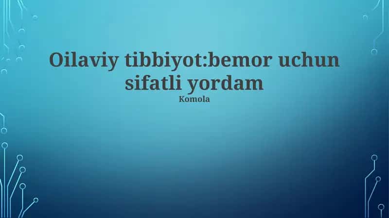 Oilaviy Tibbiyot: Bemor uchun sifatli yordam 1