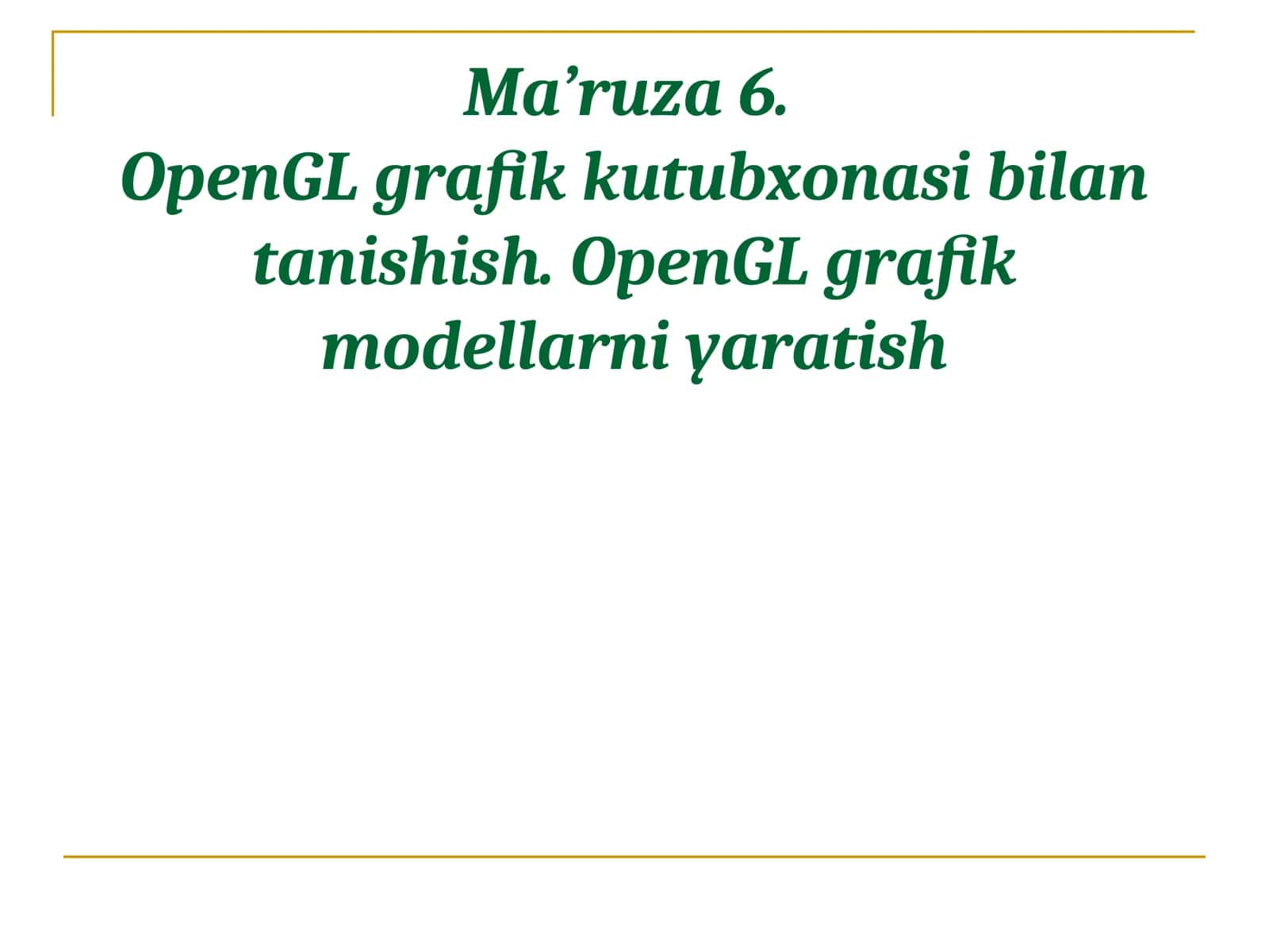 Ma’ruza6.OpenGL grafik kutubxonasi bilan tanishish.OpenGLgrafik modellarni yaratish 1
