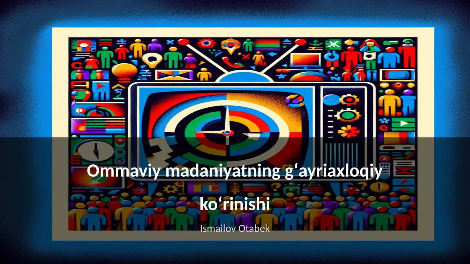 Ommaviy madaniyatning gʻayriaxloqiy koʻrinishi 1