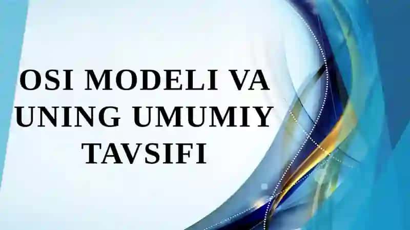 OSI modeli va uning umumiy tavsifi