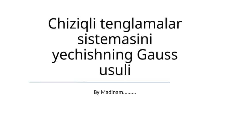 Chiziqli tenglamalar sistemasini yechishning Gauss usuli 1