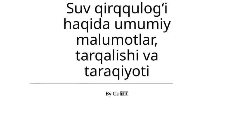 Suv qirqqulogʻi haqida umumiy malumotlar, tarqalishi va taraqiyoti 1