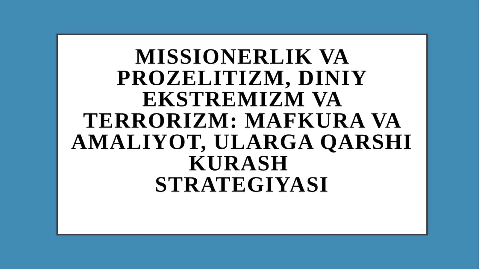 Missionerlik va prozelitizm, diniy ekstremizm va terrorizm: mafkura va amaliyot, ularga qarshi kurashstrategiyasi 1