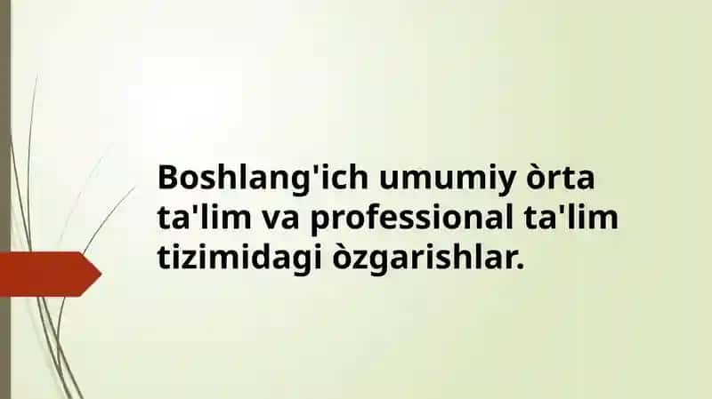 Boshlang'ich umumiy òrta ta'lim va professional ta'lim tizimidagi òzgarishlar.