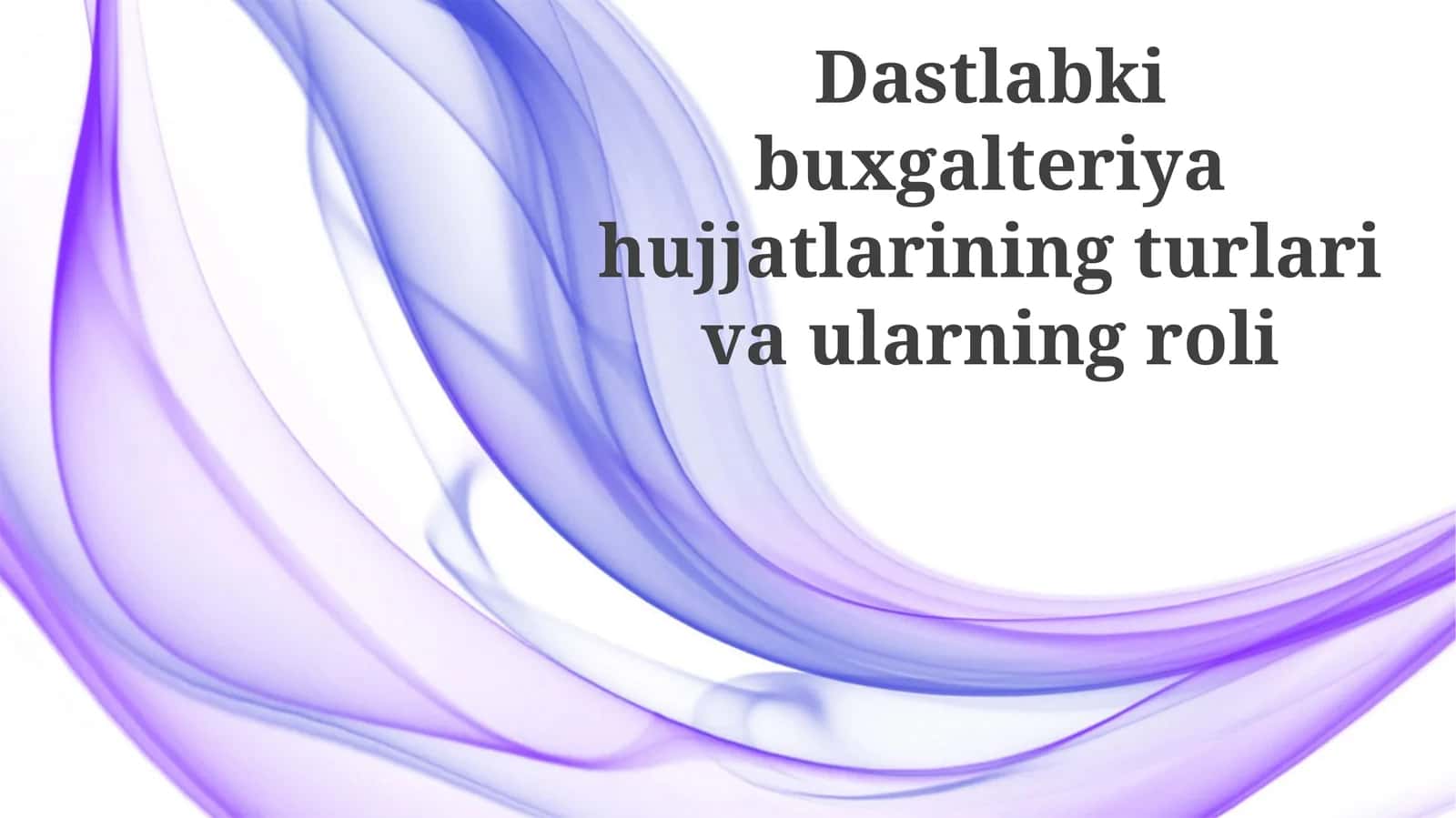 Dastlabki buxgalteriya hujjatlarining turlari va ularning roli 1