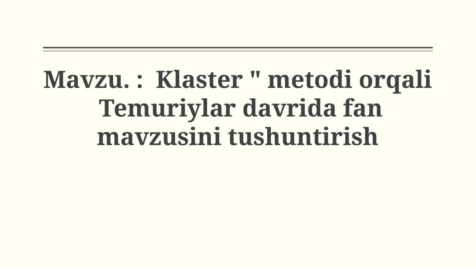 Klaster "Metodi Orqali Temuriylar Davrida Fan Mavzusini Tushuntirish" 1