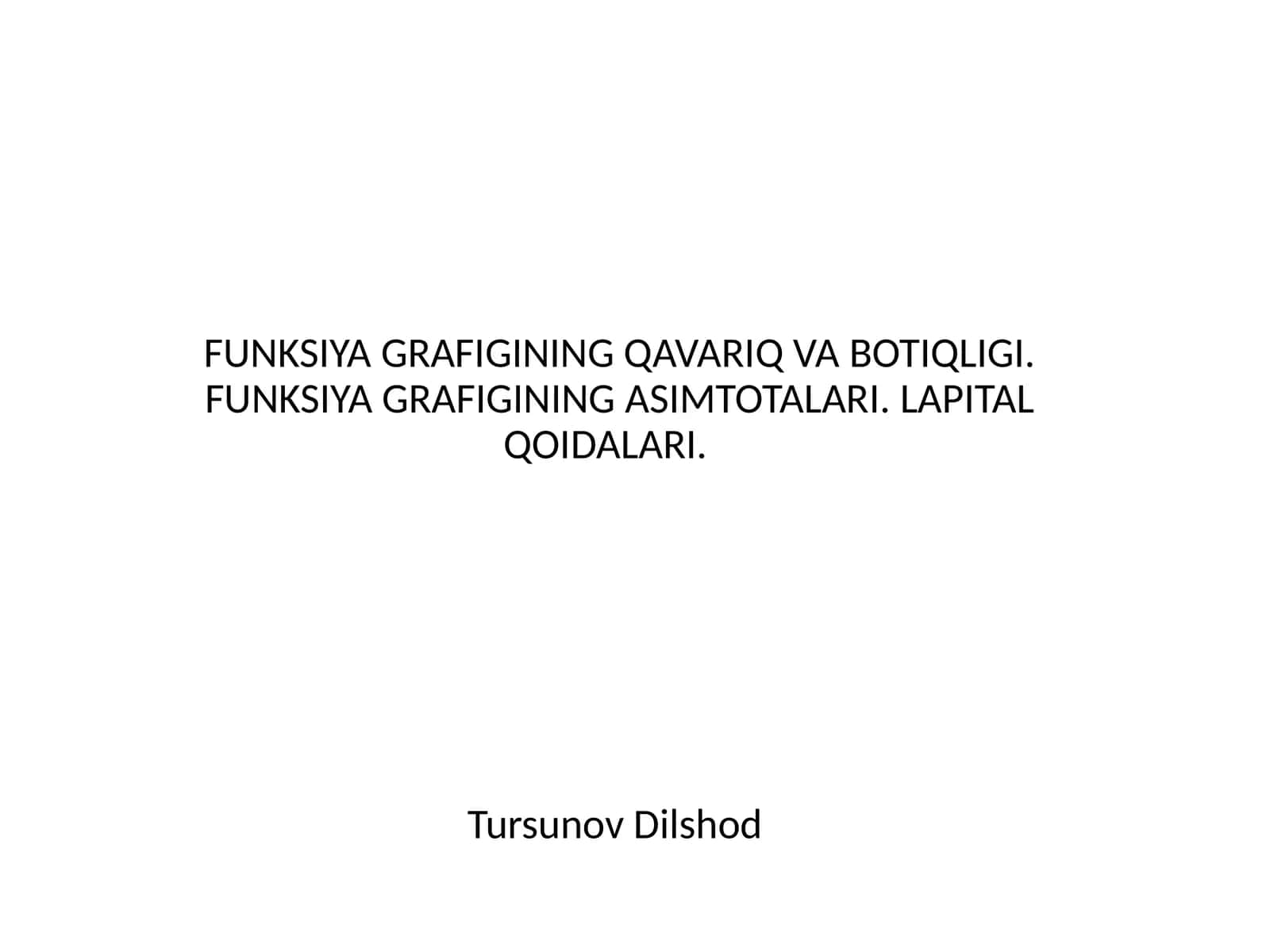 FUNKSIYA GRAFIGINING QAVARIQ VA BOTIQLIGI. FUNKSIYA GRAFIGINING ASIMTOTALARI. LAPITAL QOIDALARI. 1