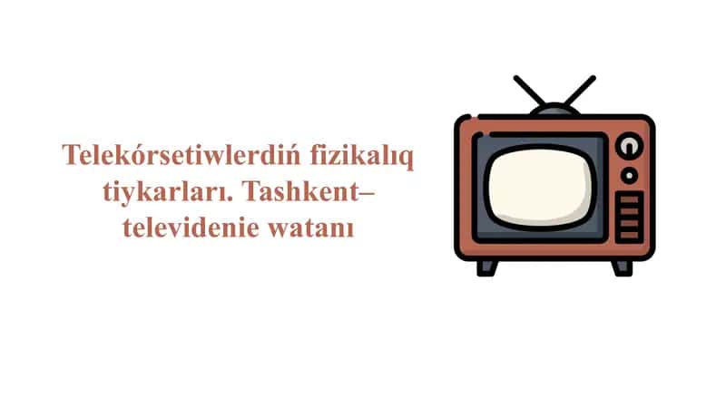 Telekórsetiwlerdiń fizikalıq tiykarları. Tashkent–televidenie watanı_5E 1