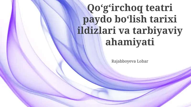 Qo'g'irchoq teatri paydo bo'lish tarixi ildizlari va tarbiyaviy ahamiyati 1