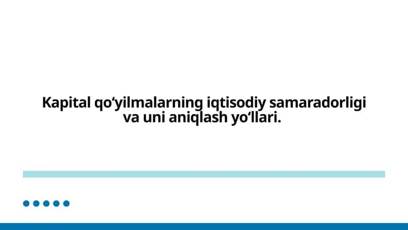 Kapital qo‘yilmalarning iqtisodiy samaradorligi va uni aniqlash yo‘llari. 1