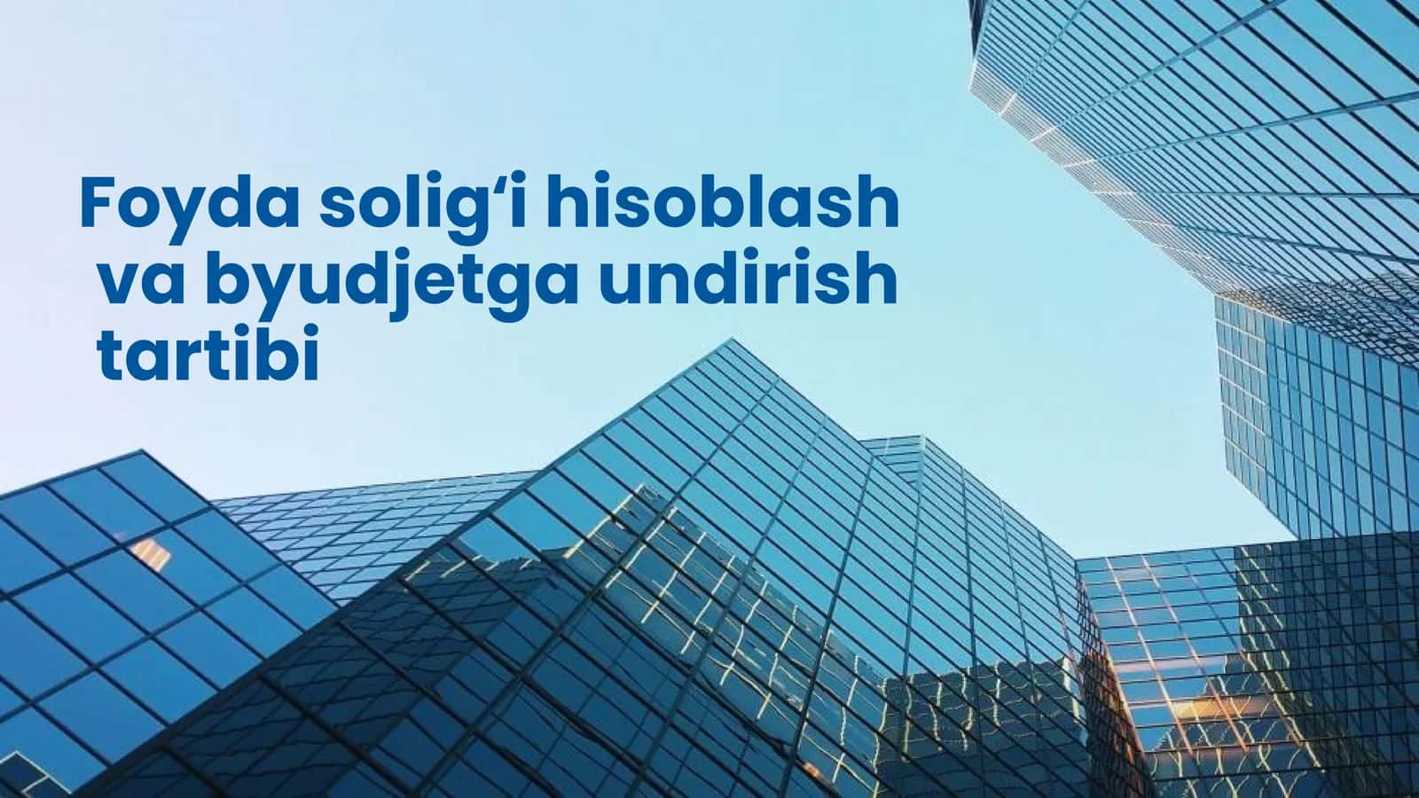 Foyda soligʻi hisoblash va byudjetga undirish tartibi 1