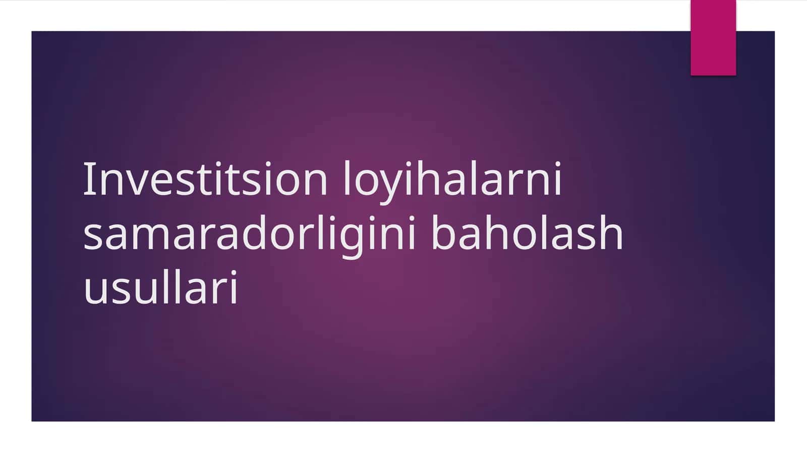 Investitsion loyihalarni samaradorligini baholash usullari 1