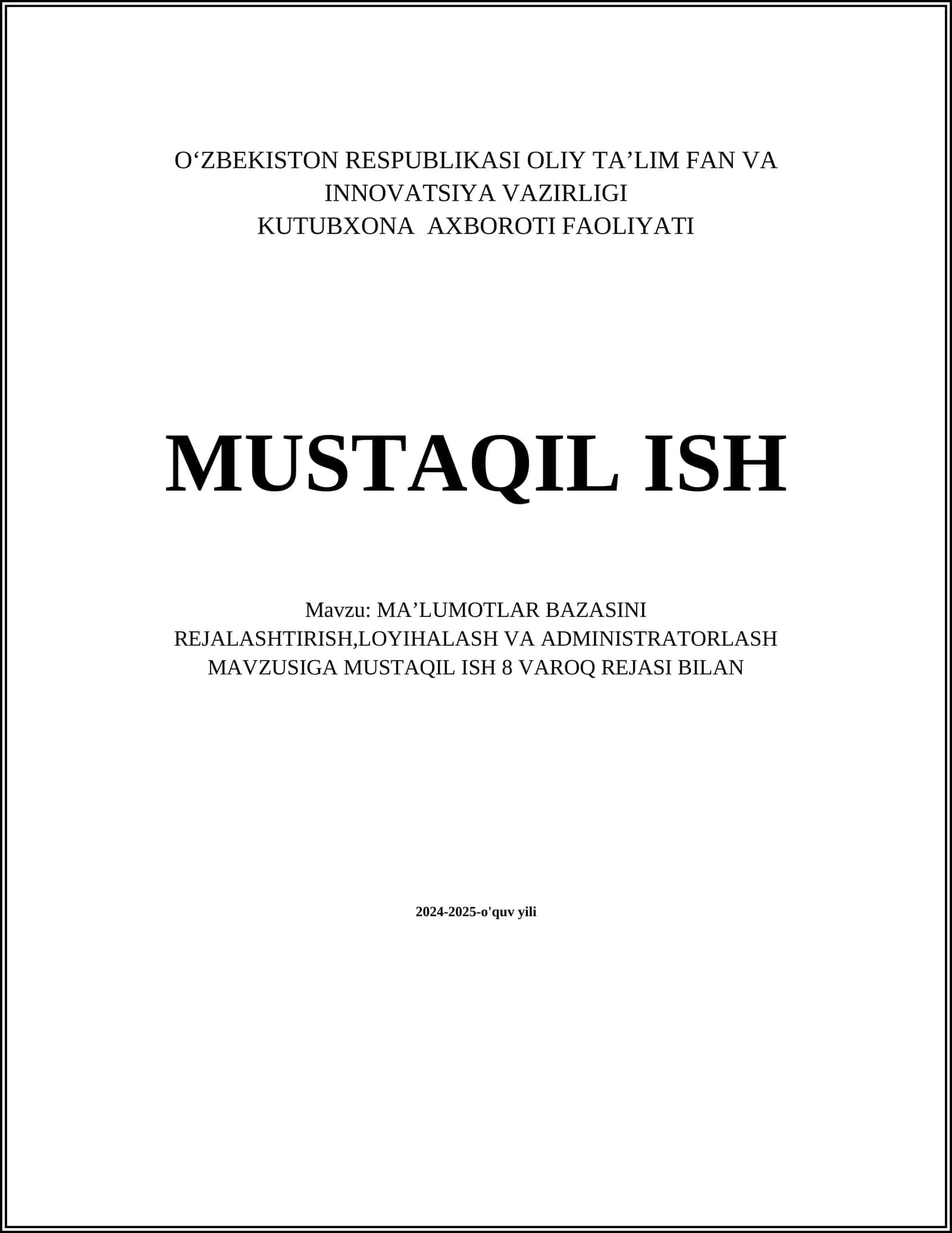 MAʼLUMOTLAR BAZASINI REJALASHTIRISH, LOYIHALASH VA ADMINISTRATORLASH MAVZUSIGA MUSTAQIL ISH 8 VAROQ REJASI 1