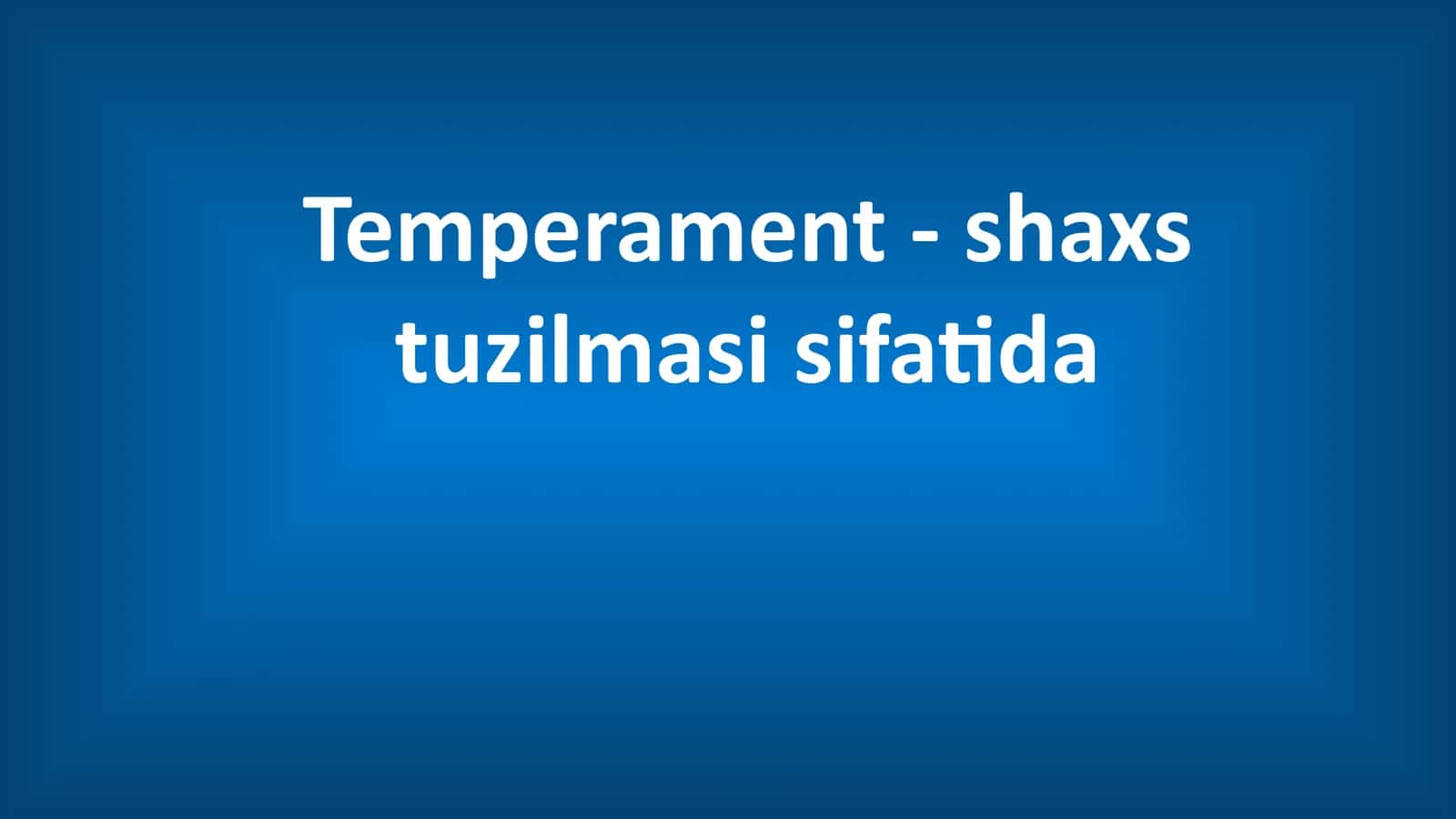 Temperament - shaxs tuzilmasi sifatida 1