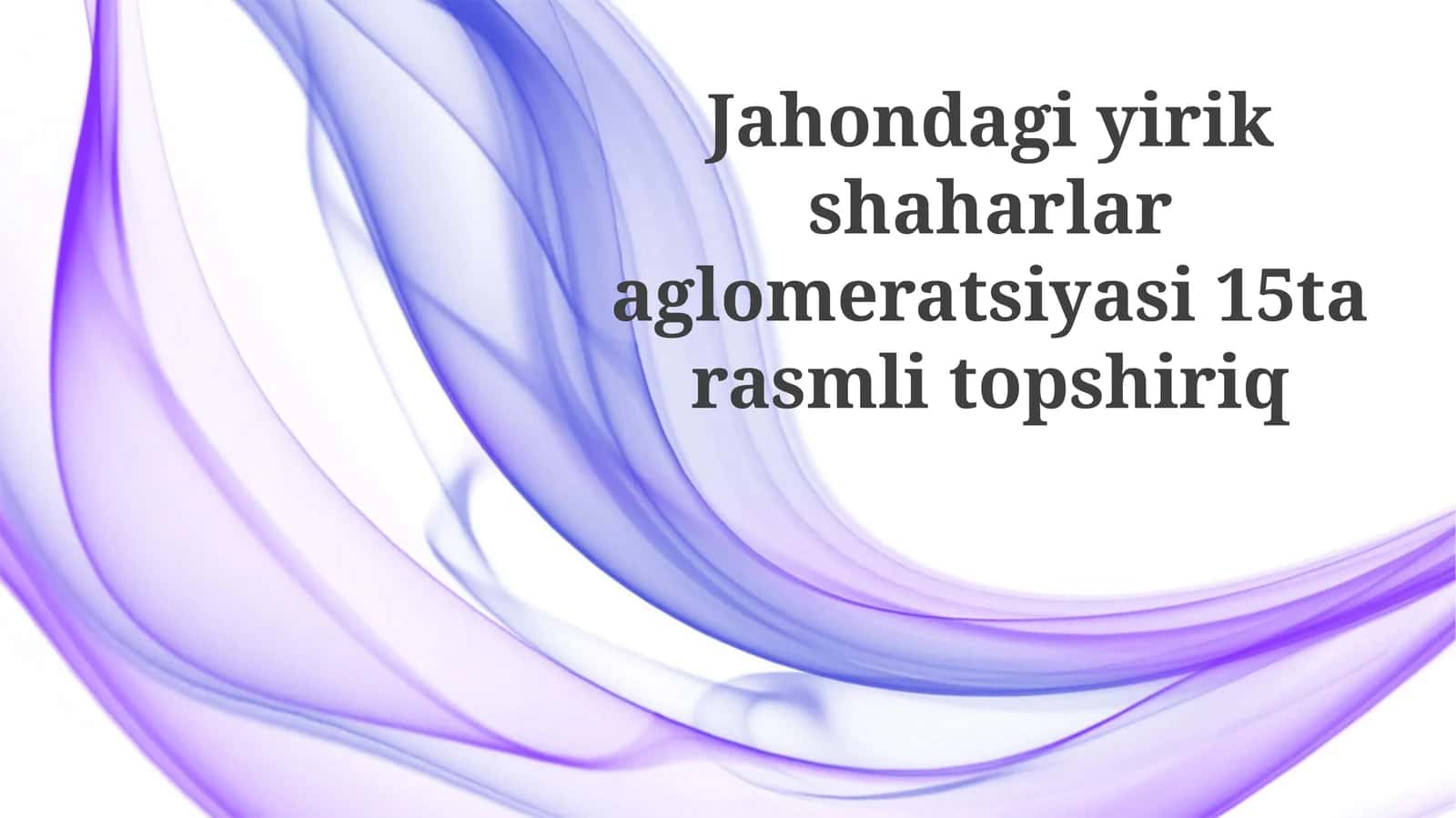 Jahondagi yirik shaharlar aglomeratsiyasi 15 ta rasmli topshiriq 1