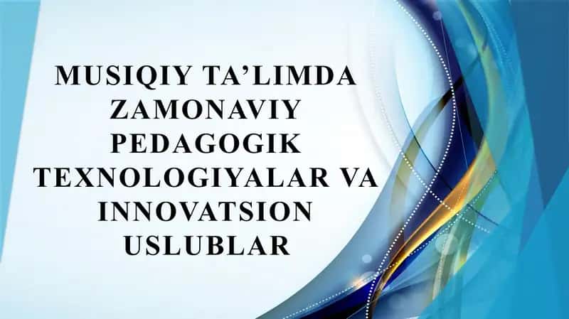 Musiqiy ta’limda zamonaviy pedagogik texnologiyalar va innovatsion uslublar 1