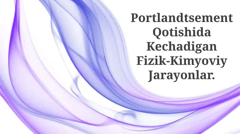 Portlandtsement Qotishida Kechadigan Fizik-Kimyoviy Jarayonlar 1