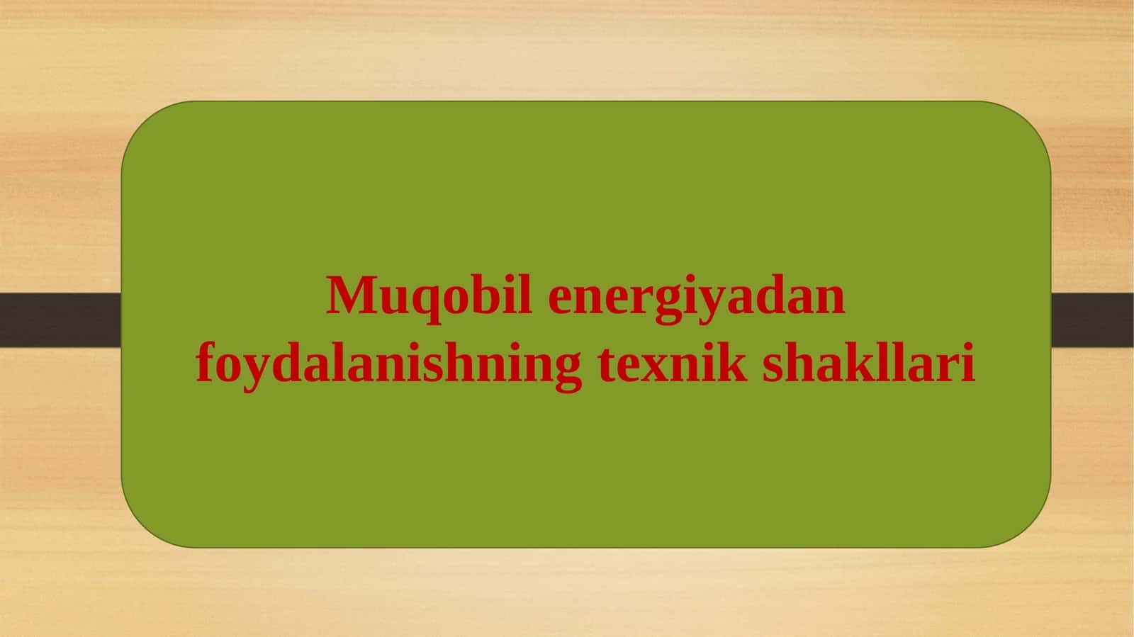 Muqobil energiyadan foydalanishning texnik shakllari 1