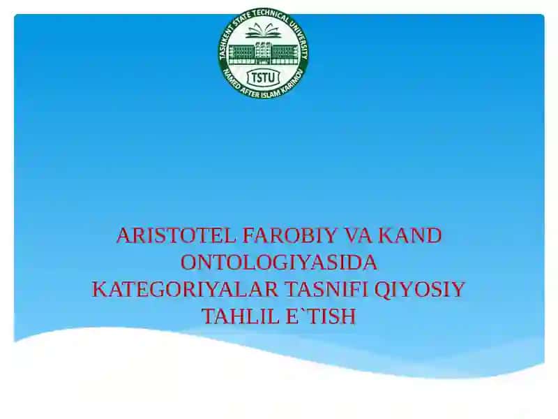 ARISTOTELFAROBIY VA KAND ONTOLOGIYASIDA KATEGORIYALAR TASNIFI QIYOSIY TAHLILE`TISH