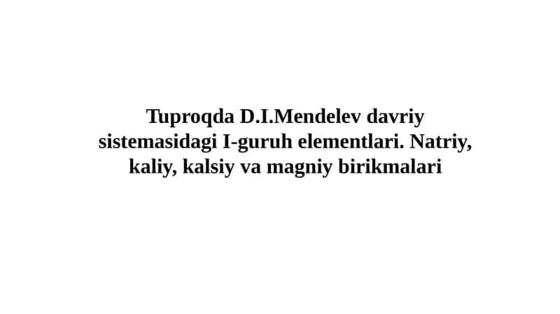 Tuproqda D.I.Mendelev davriy sistemasidagi I-guruh elementlari. Natriy, kaliy, kalsiy va magniy birikmalari 1