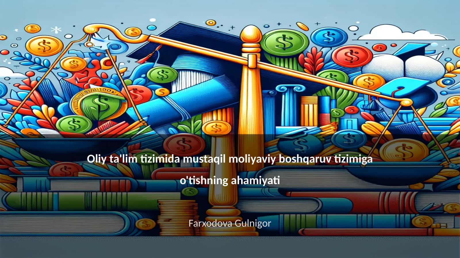 Oliy ta'lim tizimida mustaqil moliyaviy boshqaruv tizimiga o'tishning ahamiyati 1