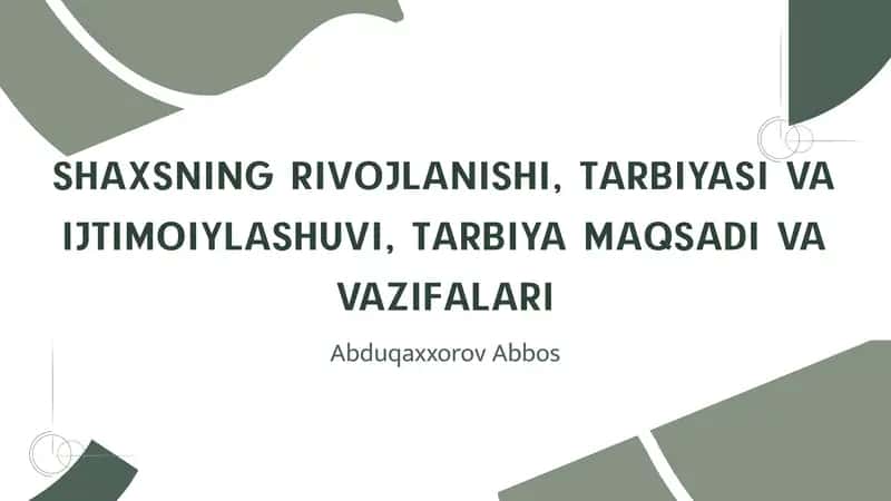 SHAXSNING RIVOJLANISHI, TARBIYASI VA IJTIMOIYLASHUVI, TARBIYA MAQSADI VA VAZIFALARI 1