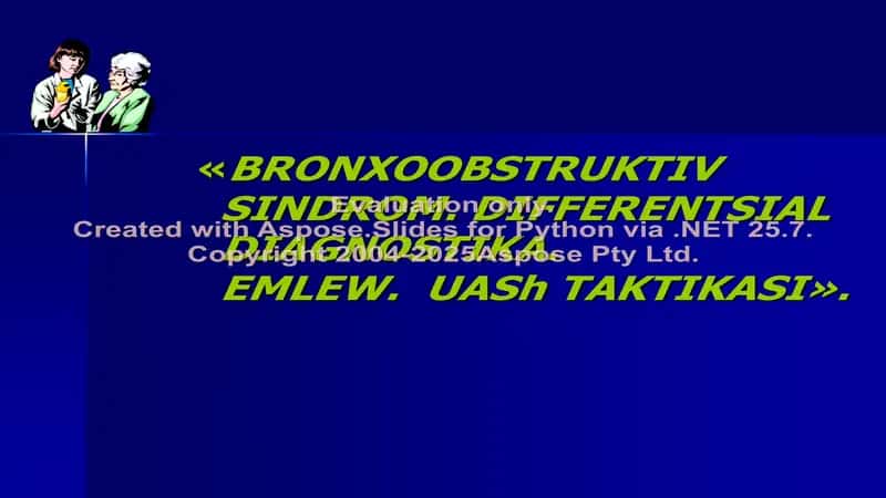 BRONXOOBSTRUKTIV SINDROM. DIFFERENTSIAL DIAGNOSTIKA. EMLEW. UASh TAKTIKASI 1